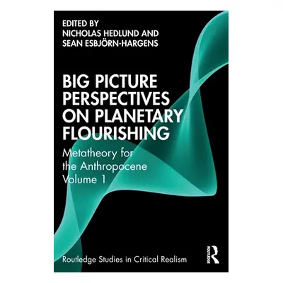 "Big Picture Perspectives on Planetary Flourishing: Metatheory for the Anthropocene Volume 1" - 