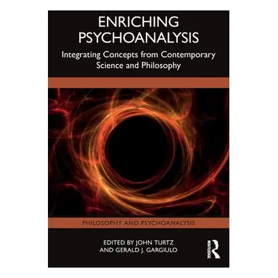 "Enriching Psychoanalysis: Integrating Concepts from Contemporary Science and Philosophy" - "" (