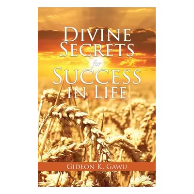 "Divine Secrets for Success in Life" - "" ("Gawu Gideon K.")(Paperback)