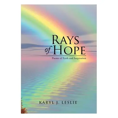 "Rays of Hope: Poems of Faith and Inspiration" - "" ("Leslie Karyl J.")(Pevná vazba)