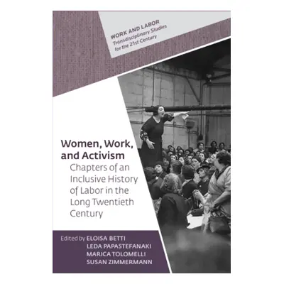 "Women, Work, and Activism: Chapters of an Inclusive History of Labor in the Long Twentieth Cent