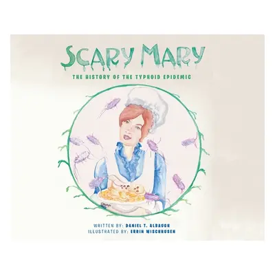 "Scary Mary: The History of the Typhoid Epidemic" - "" ("Albaugh Daniel T.")(Pevná vazba)