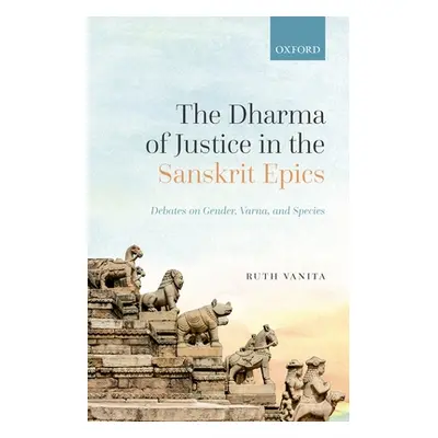 "The Dharma of Justice in the Sanskrit Epics: Debates on Gender, Varna, and Species" - "" ("Vani