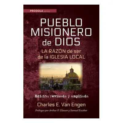 "Pueblo Misionero de Dios: La razn de ser de la iglesia local" - "" ("Van Engen Charles E.")(Pap