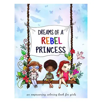 "Dreams of a rebel princess: Coloring book for girls ages 3-10" - "" ("Stefu Eliza")(Paperback)