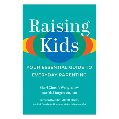 "Raising Kids: Your Essential Guide to Everyday Parenting" - "" ("Glucoft Wong Sheri")(Paperback