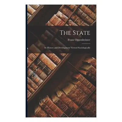 "The State: Its History and Development Viewed Sociologically" - "" ("Oppenheimer Franz")(Paperb