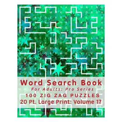 "Word Search Book For Adults: Pro Series, 100 Zig Zag Puzzles, 20 Pt. Large Print, Vol. 17" - ""