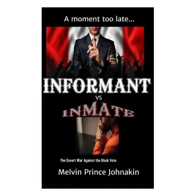 "Informant vs Inmate: The Covert War Against The Black Vote" - "" ("Johnakin Melvin Prince")(Pap