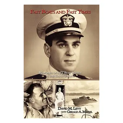 "Fast Boats and Fast Times: Memories of a PT Boat Skipper in the South Pacific" - "" ("Levy Davi