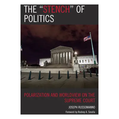 "The Stench" of Politics: Polarization and Worldview on the Supreme Court"" - "" ("Russomanno Jo