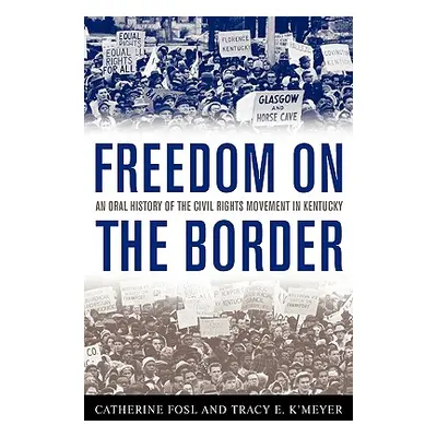 "Freedom on the Border: An Oral History of the Civil Rights Movement in Kentucky" - "" ("Fosl Ca