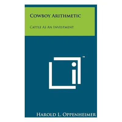 "Cowboy Arithmetic: Cattle As An Investment" - "" ("Oppenheimer Harold L.")(Paperback)