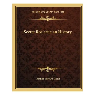 "Secret Rosicrucian History" - "" ("Waite Arthur Edward")(Paperback)