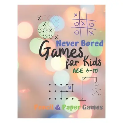 "Games for Kids Age 6-10: Never Bored --Paper & Pencil Games: 2 Player Activity Book - Tic-Tac-T