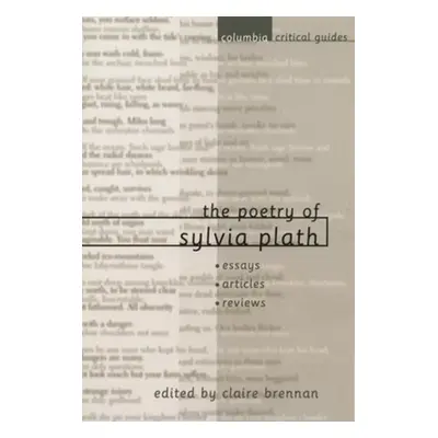 "The Poetry of Sylvia Plath: Essays, Articles, Reviews" - "" ("Brennan Claire")(Pevná vazba)