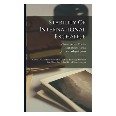 "Stability Of International Exchange: Report On The Introduction Of The Gold-exchange Standard I