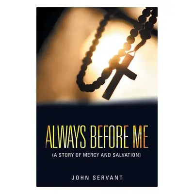 "Always Before Me: (A Story of Mercy and Salvation)" - "" ("Servant John")(Paperback)