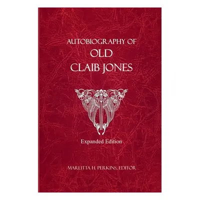 "Autobiography of Old Claib Jones - Expanded Edition" - "" ("Perkins Marlitta H.")(Paperback)