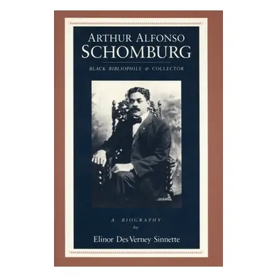 "Arthur Alfonso Schomburg: Black Bibliophile & Collector" - "" ("Sinnette Elinor Des Verney")(Pa