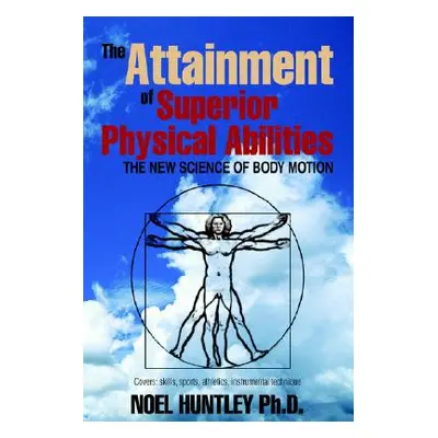 "The Attainment of Superior Physical Abilities" - "" ("Huntley Noel")(Paperback)