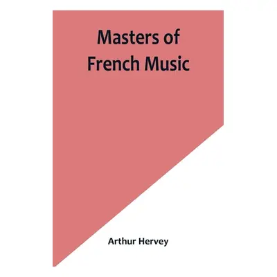 "Masters of French Music" - "" ("Hervey Arthur")(Paperback)