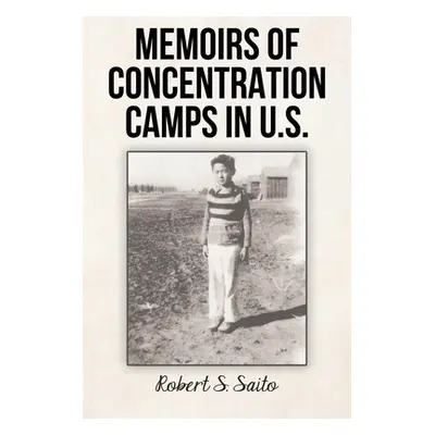 "Memoirs of Concentration Camps in U.S." - "" ("Saito Robert S.")(Paperback)