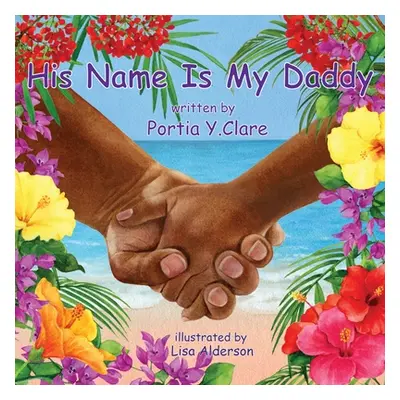 "His Name is My Daddy" - "" ("Clare Portia Y.")(Paperback)