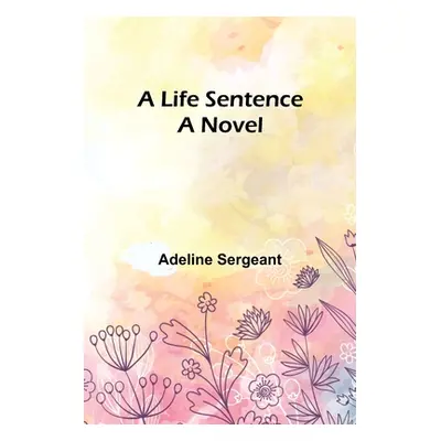 "A Life Sentence" - "" ("Sergeant Adeline")(Paperback)