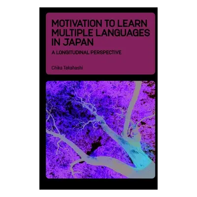 "Motivation to Learn Multiple Languages in Japan: A Longitudinal Perspective" - "" ("Takahashi C