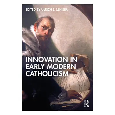 "Innovation in Early Modern Catholicism" - "" ("Lehner Ulrich L.")(Paperback)