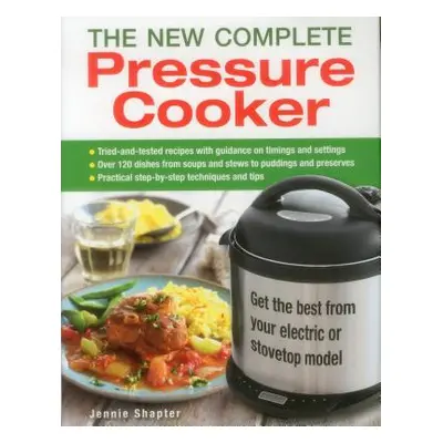 "The New Complete Pressure Cooker: Get the Best from Your Electric or Stovetop Model" - "" ("Sha