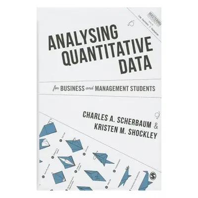 "Analysing Quantitative Data for Business and Management Students" - "" ("Scherbaum Charles A.")