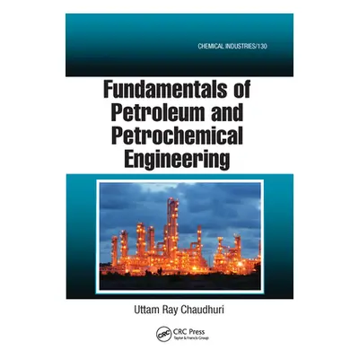 "Fundamentals of Petroleum and Petrochemical Engineering" - "" ("Chaudhuri Uttam Ray")(Paperback