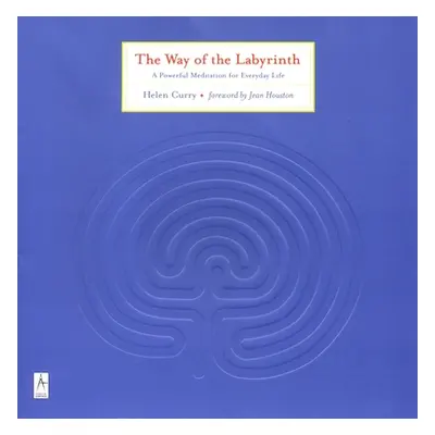 "The Way of the Labyrinth: A Powerful Meditation for Everyday Life" - "" ("Curry Helen")(Paperba