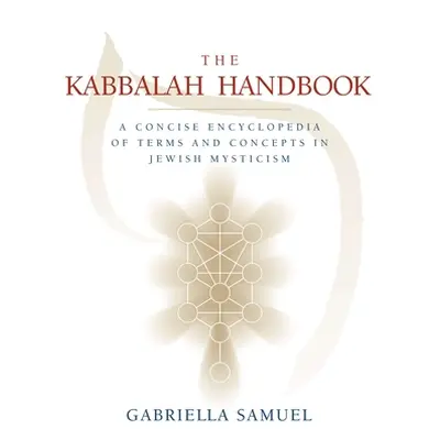 "Kabbalah Handbook" - "A Concise Encyclopedia of Terms and Concepts in Jewish Mysticism" ("Samue