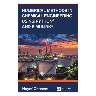 "Numerical Methods in Chemical Engineering Using Python(r) and Simulink(r)" - "" ("Ghasem Nayef"