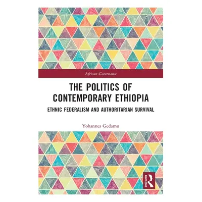 "The Politics of Contemporary Ethiopia: Ethnic Federalism and Authoritarian Survival" - "" ("Ged