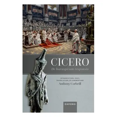 "Cicero, de Haruspicum Responsis: Introduction, Text, Translation, and Commentary" - "" ("Corbei