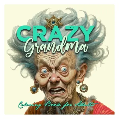 "Crazy Grandma Grayscale Coloring Book for Adults Portrait Coloring Book Grandma goes crazy Gran