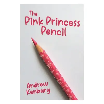 "The Pink Princess Pencil" - "" ("Kenbury Andrew")(Paperback)