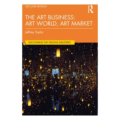 "The Art Business: Art World, Art Market" - "" ("Taylor Jeffrey")(Paperback)