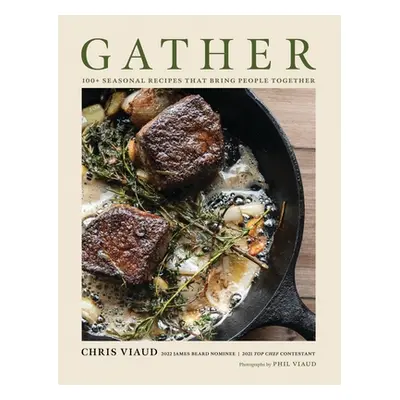 "Gather: 100 Seasonal Recipes That Bring People Together" - "" ("Viaud Chris")(Pevná vazba)