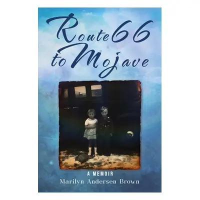 "Route 66 to Mojave: A Memoir" - "" ("Brown Marilyn Andersen")(Paperback)