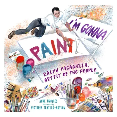 "I'm Gonna Paint: Ralph Fasanella, Artist of the People" - "" ("Broyles Anne")(Pevná vazba)