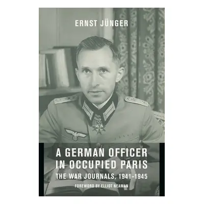 "A German Officer in Occupied Paris: The War Journals, 1941-1945" - "" ("Jnger Ernst")(Paperback