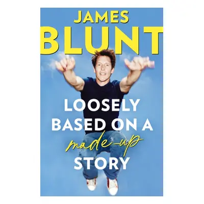 "Loosely Based On A Made-Up Story" - "A Non-Memoir" ("Blunt James")(Pevná vazba)