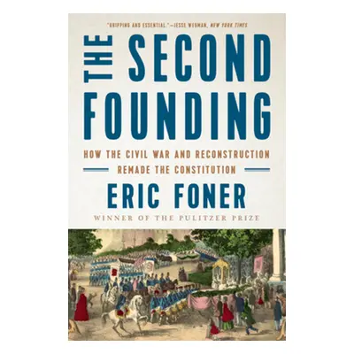 "The Second Founding: How the Civil War and Reconstruction Remade the Constitution" - "" ("Foner