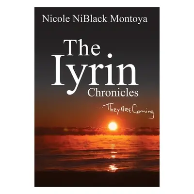 "The Iyrin Chronicles: They Are Coming" - "" ("Montoya Nicole Niblack")(Paperback)