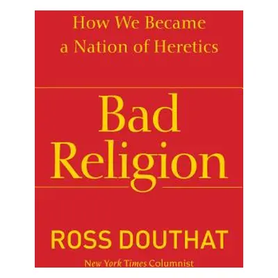 "Bad Religion: How We Became a Nation of Heretics" - "" ("Douthat Ross")(Paperback)